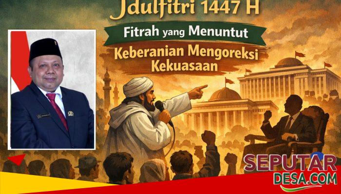 Idulfitri 1447 H: Fitrah yang Menuntut Keberanian Mengoreksi Kekuasaan