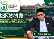 Muktamar NU Dan Demokrasi : Merawat Perbedaan, Menjaga Persaudaraan